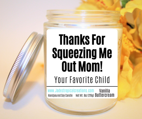 Image of Thanks For Squeezing Me Out Mom Candle