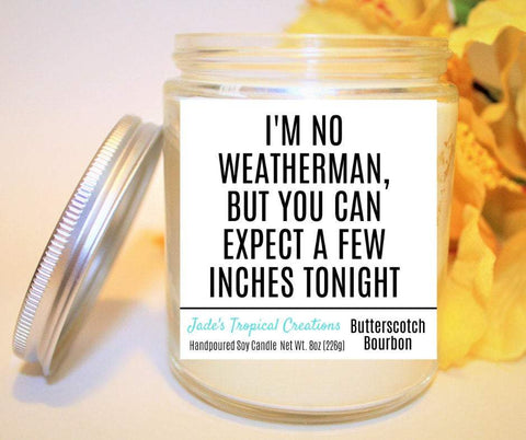 Image of I'm No Weatherman But You Can Expect A few Inches Naughty Candle Status Jar Candle Jade's Tropical Creations 